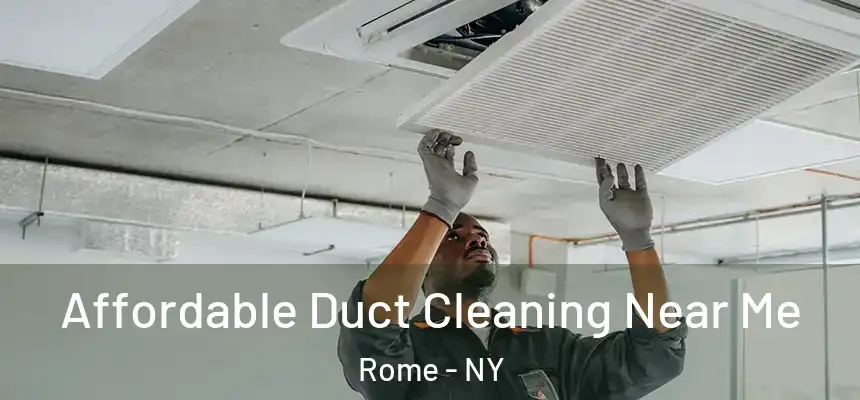  Affordable Duct Cleaning Near Me Rome - NY