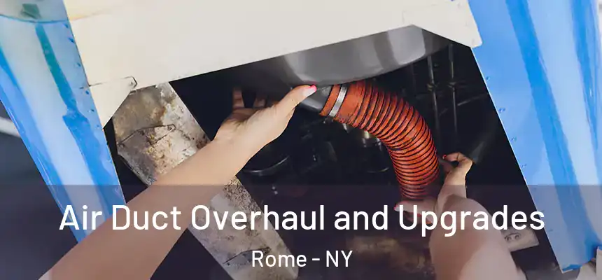  Air Duct Overhaul and Upgrades Rome - NY