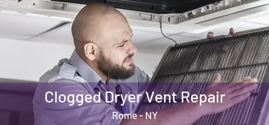  Clogged Dryer Vent Repair Rome - NY