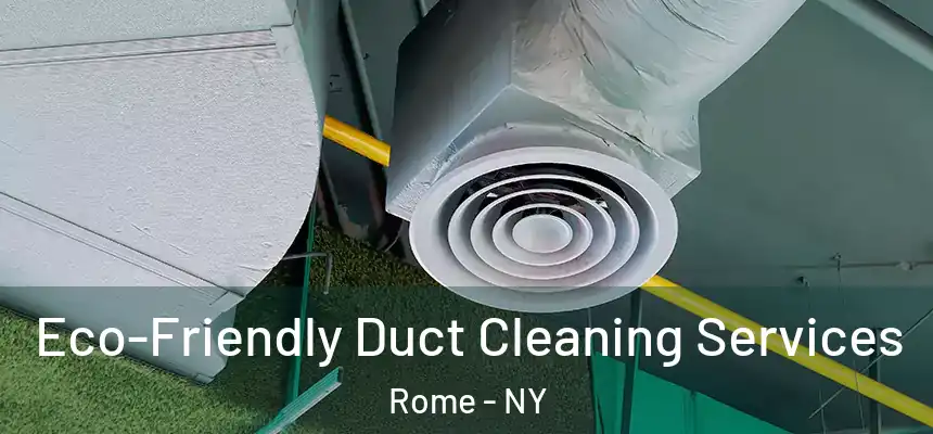  Eco-Friendly Duct Cleaning Services Rome - NY