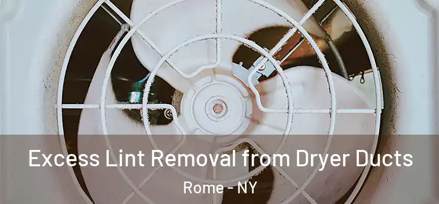  Excess Lint Removal from Dryer Ducts Rome - NY